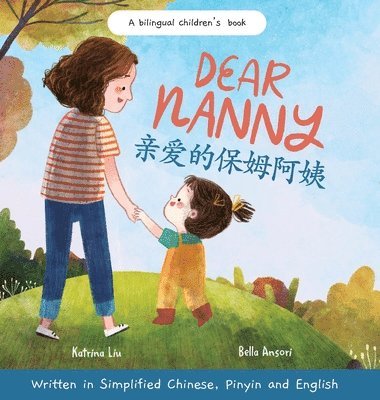 Katrina Liu - Dear Nanny (written in Simplified Chinese, Pinyin and English) A Bilingual Children's Book Celebrating Nannies and Child Caregivers, Inbunden