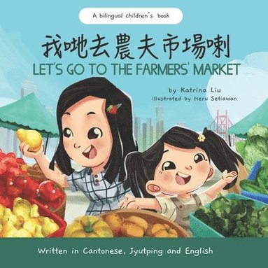 Katrina Liu - Let's Go to the Farmers' Market - Written in Cantonese, Jyutping, and English, Häftad