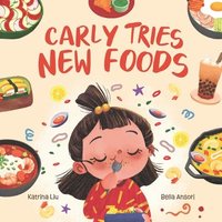 bokomslag Carly Tries New Foods (A foodie book for picky eaters)