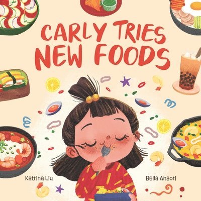 Carly Tries New Foods (A foodie book for picky eaters) 1