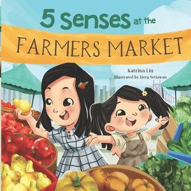 bokomslag 5 Senses at the Farmers Market (A Fun Picture Book about the Five Senses for Preschool and Kindergarten): Learn about Sight, Sound, Smell, Taste, and