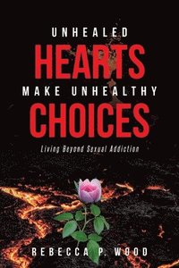 bokomslag Unhealed Hearts Make Unhealthy Choices