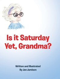 bokomslag Is it Saturday Yet, Grandma?