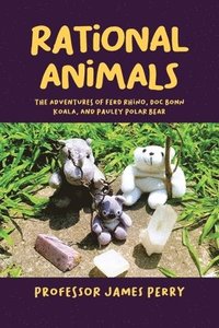 bokomslag Rational Animals: The Adventures of Ferd Rhino, Doc Bonn Koala, and Pauley Polar Bear