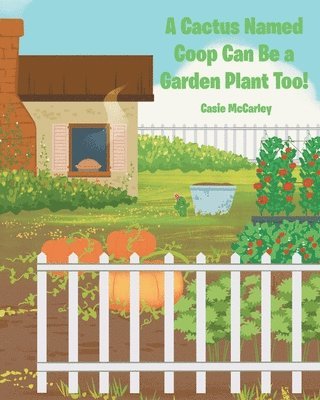 Cactus Named Coop Can Be a Garden Plant Too!
