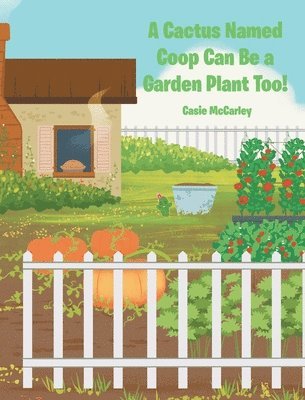 Casie McCarley, McCarley,Casie, - Cactus Named Coop Can Be a Garden Plant Too!, Inbunden