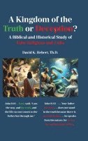 bokomslag A Kingdom of the Truth or Deception?: A Biblical and Historical Study of False Religions and Cults