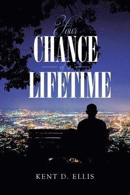 Kent D Ellis, Kent D. Ellis, D. Ellis,Kent - Your Chance of a Lifetime, Häftad