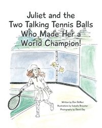 bokomslag Juliet and the Two Talking Tennis Balls Who Made Her a World Champion!