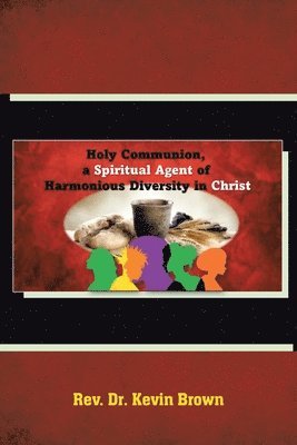 bokomslag Holy Communion, a Spiritual Agent of Harmonious Diversity in Christ