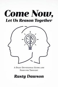bokomslag Come Now, Let Us Reason Together