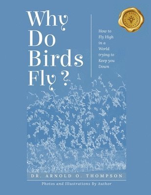 Arnold O Thompson, Arnold O. Thompson, Dr. Arnold O. Thompson - Why Do Birds Fly?, Häftad