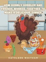 Kathleen Whitham - How Gobbly Gobbler and Friends Worked Together to Make a Delicious, Inbunden. Tillgänglighet: Lägg i varukorg