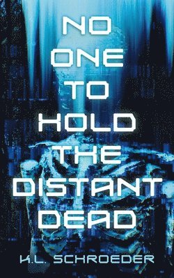 K L Schroeder, K. L. Schroeder, K.L. Schroeder - No One To Hold the Distant Dead, Häftad