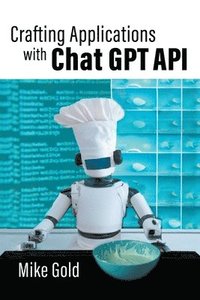 bokomslag Crafting Applications with Chat GPT API