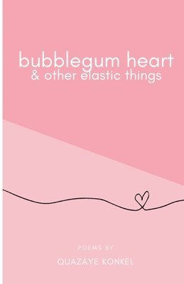 Bubblegum Heart & Other Elastic Things 1