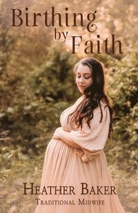 bokomslag Birthing By Faith