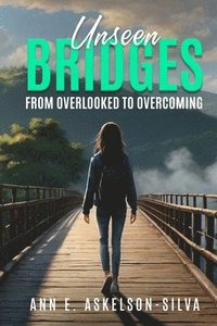 bokomslag Unseen Bridges From Overlooked to Overcoming