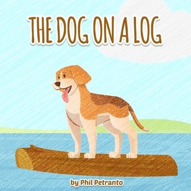 bokomslag The Dog on a Log: Story one in a series of bedtime stories told to my daughter