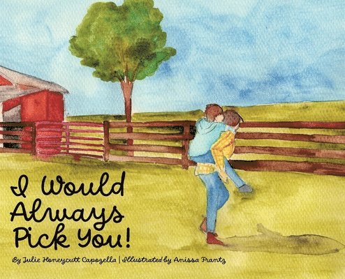 Julie Honeycutt Capozella - I Would Always Pick You!, Inbunden
