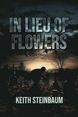 Keith Steinbaum - In Lieu of Flowers, Häftad