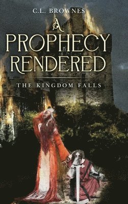 bokomslag A Prophecy Rendered: The Kingdom Falls