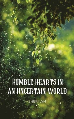 bokomslag Humble Hearts in an Uncertain World