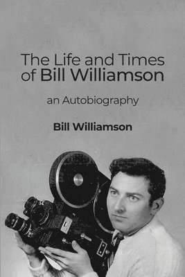 bokomslag The Life and Times of Bill Williamson: an Autobiography