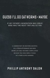 bokomslag Guess I'll Go Eat Worms - Maybe: If my father's generation was great, mine was the most trifling-so far.