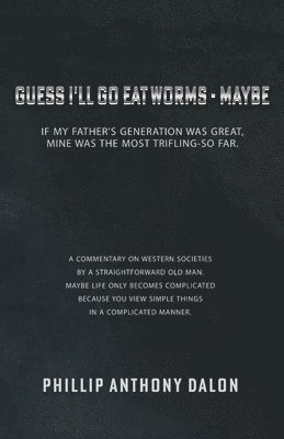 Heather Clark - Guess I'll Go Eat Worms - Maybe: If my father's generation was great, mine was the most trifling-so far., Häftad