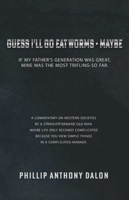 Guess I'll Go Eat Worms - Maybe: If my father's generation was great, mine was the most trifling-so far. 1