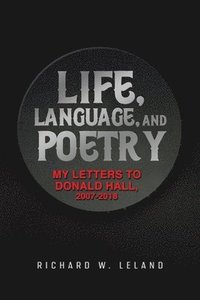 bokomslag Life, Language, and Poetry: My Letters to Donald Hall, 2007-2018
