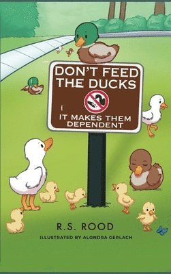 Don't Feed the Ducks: It Makes Them Dependent 1