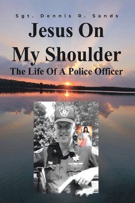 Sgt Dennis R. Sands, Sgt Dennis R Sands - Jesus On My Shoulder: The Life Of A Police Officer, Häftad