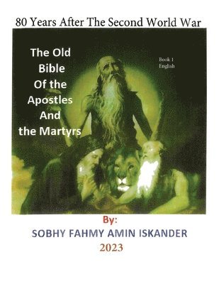 80 Years After the Second World War: The Old Bible Of the Apostles and the Martyrs: Book 1: English 1