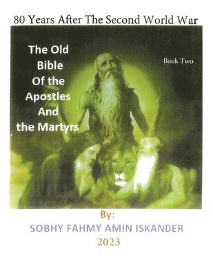 80 Years After the Second World War: The Old Bible Of the Apostles And the Martyrs: Book 2 1