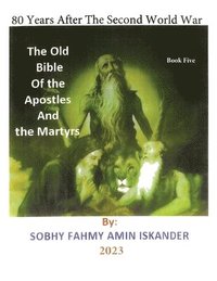 bokomslag 80 Years After the Second World War: The Old Bible Of the Apostles And the Martyrs: Book 5