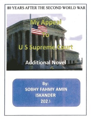 Sobhy F. a. Iskander, Sobhy F a Iskander - 80 Years After the Second World War: My Appeal to US Supreme Court: Additional Novel, Häftad