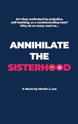 Martin J. Lee, Martin J Lee - Annihilate the Sisterhood, Inbunden