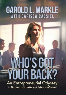 bokomslag Who's Got Your Back?: An Entrepreneurial Odyssey in Business Growth and Life Fulfillment