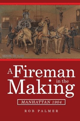 Rob Palmer - A Fireman in the Making: Manhattan 1904, Häftad