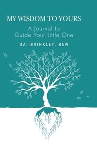 bokomslag My Wisdom to Yours: A Journal to Guide Your Little One