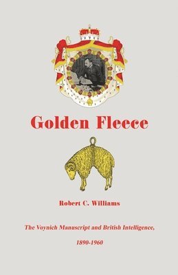 Golden Fleece: The Voynich Manuscript and British Intelligence, 1890-1960 1