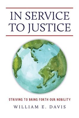 bokomslag In Service to Justice: Striving to Bring Forth Our Nobility