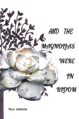 And the Magnolias were in Bloom 1