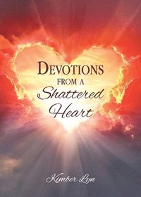 bokomslag Devotions From A Shattered Heart