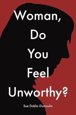 Woman, Do You Feel Unworthy? 1