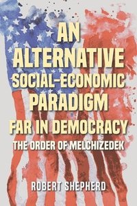 bokomslag An Alternative Social-Economic Paradigm Far In Democracy