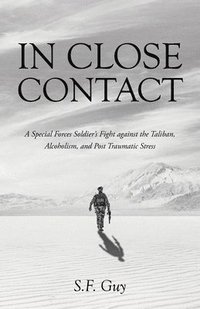 bokomslag In Close Contact: A Special Forces Soldier's Fight against the Taliban, Alcoholism, and Post Traumatic Stress