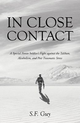 bokomslag In Close Contact: A Special Forces Soldier's Fight against the Taliban, Alcoholism, and Post Traumatic Stress